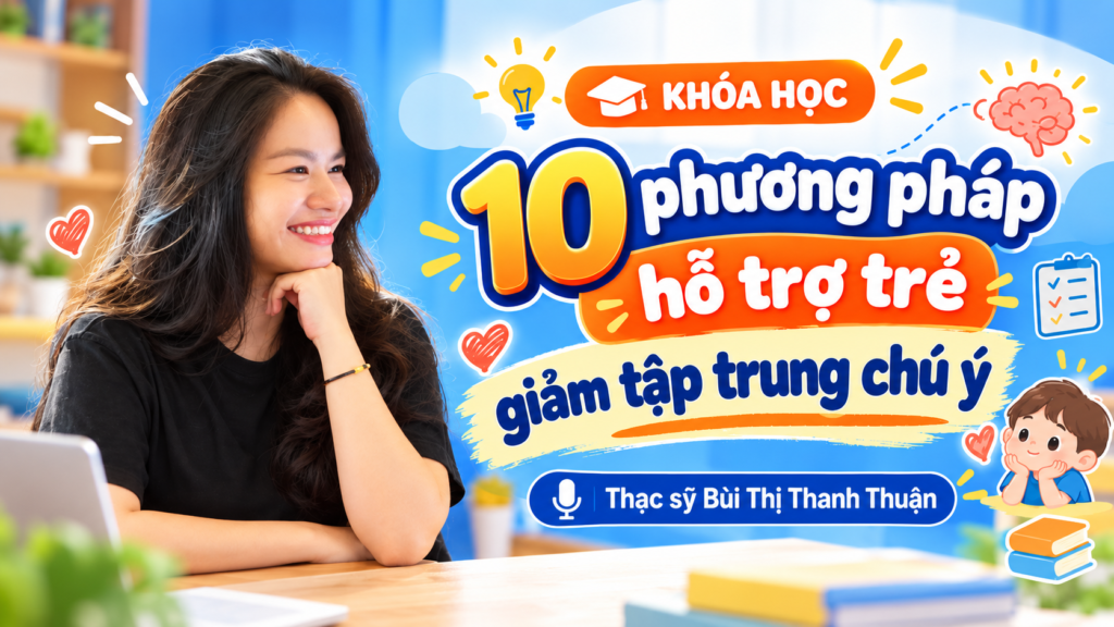10 phương pháp hỗ trợ trẻ giảm tập trung chú ý